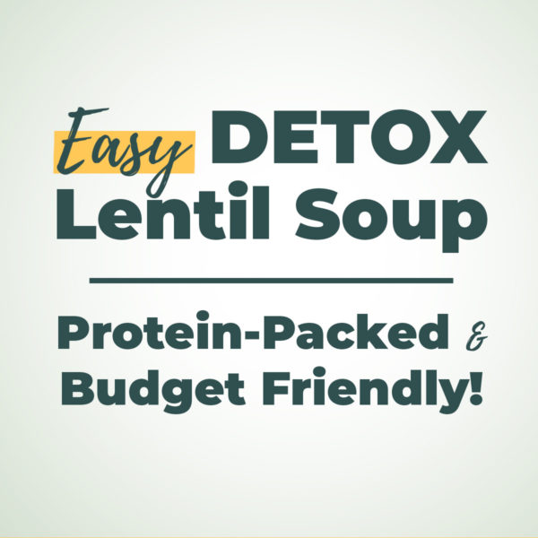 Easy Detox Lentil Soup: Protein-Packed & Budget Friendly!