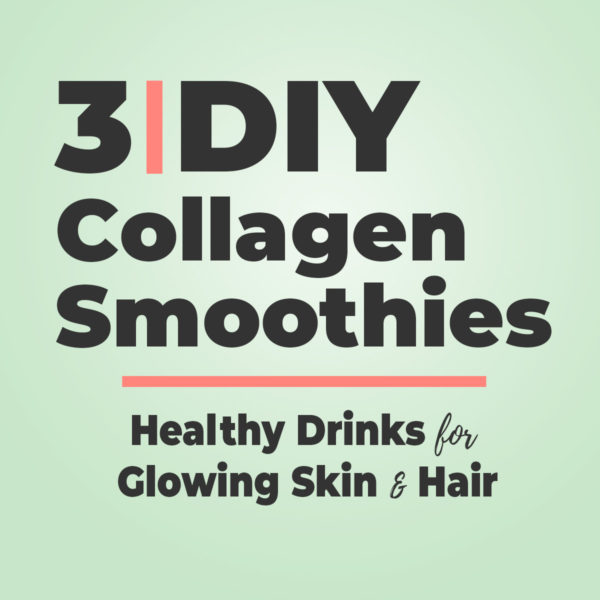 3 DIY Healthy Collagen Boosting Smoothies