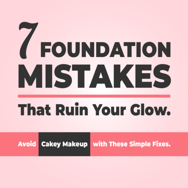 7 Foundation Mistakes That Ruin Your Glow.