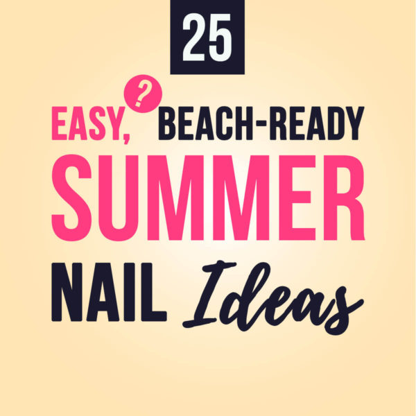 25 Easy Beach-Ready Summer Nail Ideas